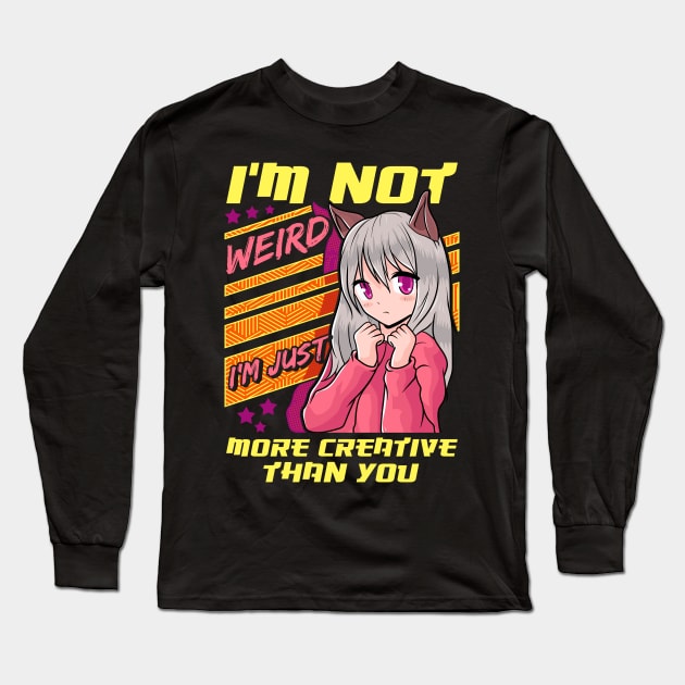 I'm Not Weird I'm Just More Creative Than You Long Sleeve T-Shirt by theperfectpresents